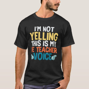 Funny I'm Not Yelling This Is My PE Teacher Voice  T-Shirt