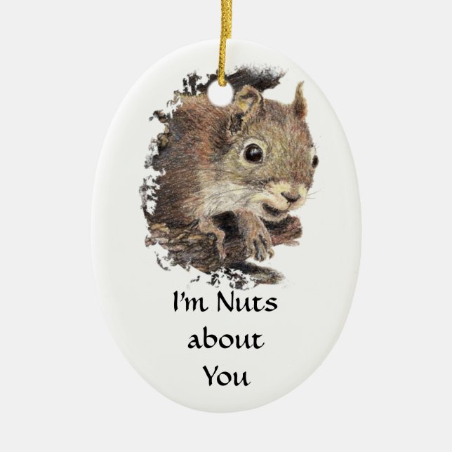 Funny I'm Nuts about You, Quote Cute Squirrel Ceramic Ornament (Front)