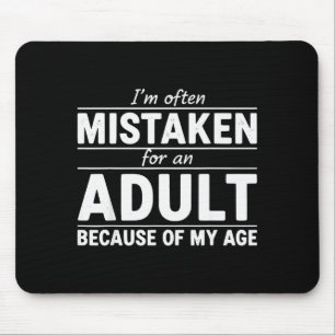 Funny I'm Often Mistaken For An Adult Because Of M Mouse Pad