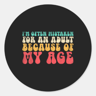 Funny Im Often Mistaken For An Adult Because Of My Classic Round Sticker
