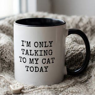 Funny I'm Only Talking To My Cat Today Cat Lover  Mug