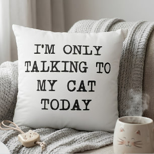 Funny I'm Only Talking To My Cat Today Cat Lover Throw Pillow