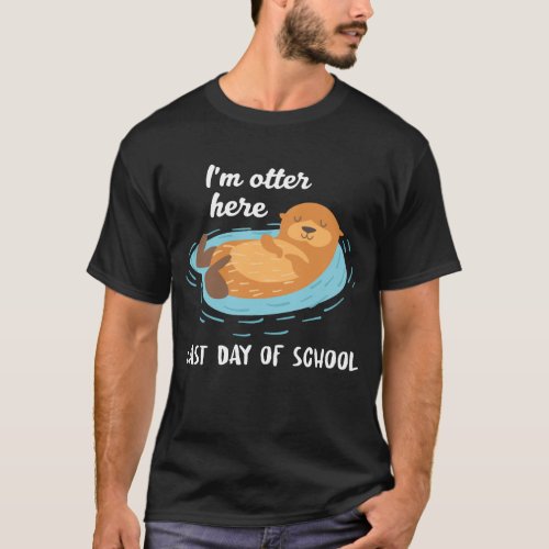 Funny Im otter here last day of school T_Shirt