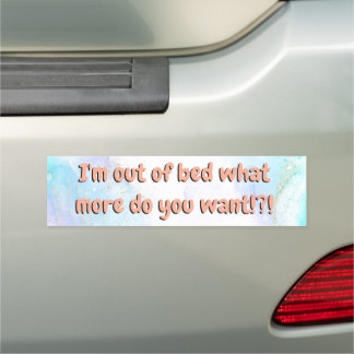 Funny I'm Out of Bed Car Bumper Magnet
