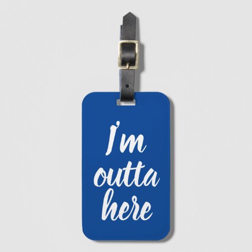 Funny Im outta here Luggage Tag