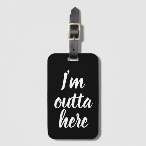 Funny Im outta here Luggage Tag