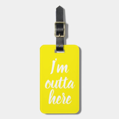 Funny Im outta here Luggage Tag