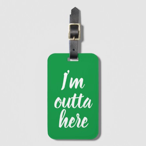 Funny Im outta here Luggage Tag