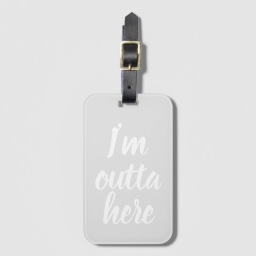 Funny Im outta here Luggage Tag