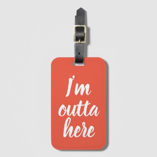 Funny Im outta here Luggage Tag