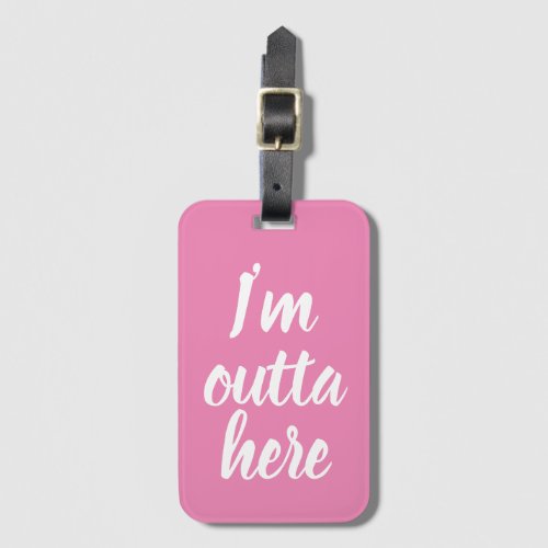 Funny Im outta here Luggage Tag