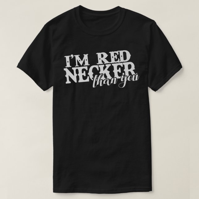 Funny I'm Rednecker Than You Country Redneck Premi T-Shirt (Design Front)