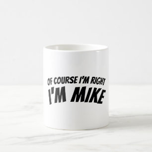 Funny I'm Right Mug for Mike Personalized