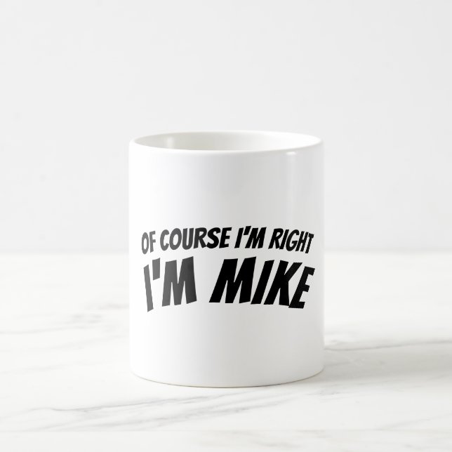 Funny I'm Right Mug for Mike Personalized (Center)