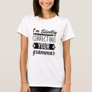 Funny I'm  Silently Correcting Your Grammar T-Shirt