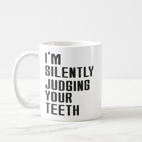 funny im silently judging your teeth gifts quotes coffee mug