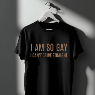 Funny "I'm So Gay I Can't Drive Straight" T-Shirt