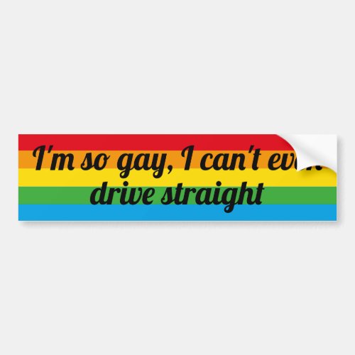 Funny Im So Gay I Cant Even Drive Sraight Bumper Sticker
