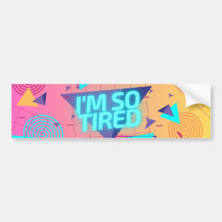 Funny I'm So Tired Retro 80s Vibe Bumper Sticker