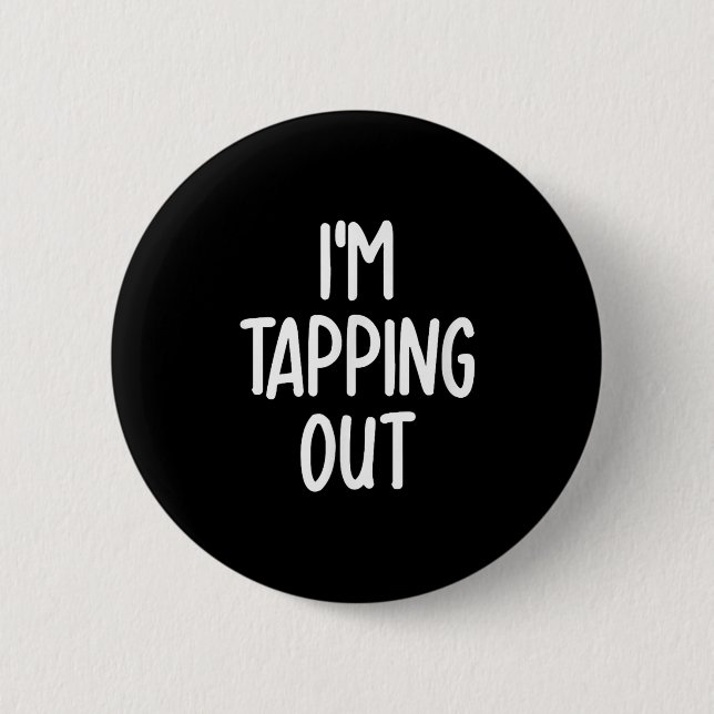 Funny Im Tapping Out Joke Sarcastic Family  Button (Front)