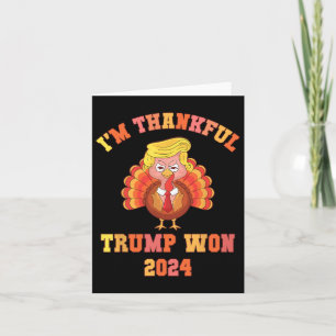 Funny I'm Thankful Trump 2024 We Won Make Thanksgi Card