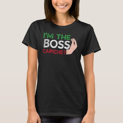 Funny Im The Boss Italian Nonna Nonno Capiche Say T_Shirt