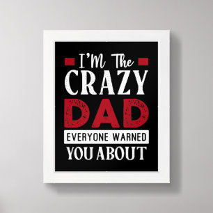 Funny I'm The Crazy Dad Everyone Warned You About Framed Art