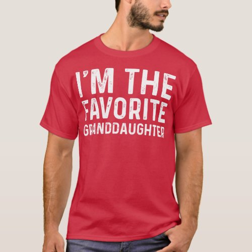 Funny Im The Favorite Granddaughter Birthday Gift T_Shirt