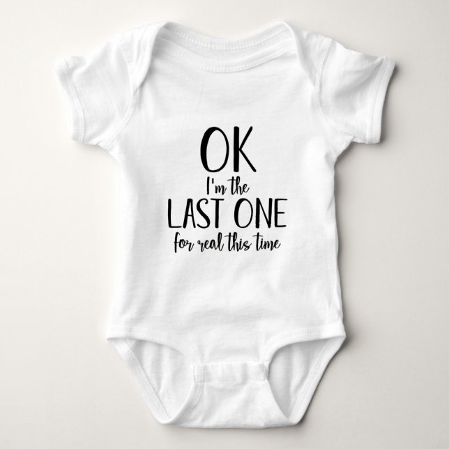 Funny I'm The Last One For Real This Time Baby Bodysuit (Front)