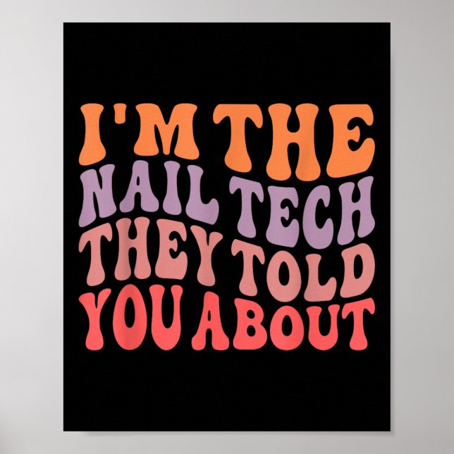 Funny Im The Nail Tech They Told You About  Poster (Front)
