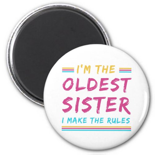 Funny Im The Oldest Sister I Make The Rules Magnet
