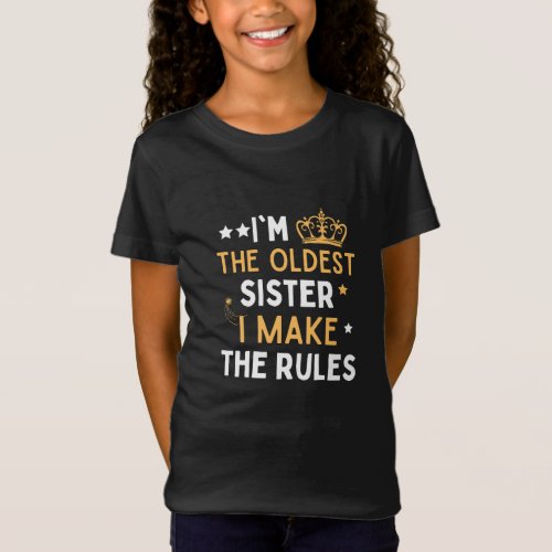 Funny Im The Oldest Sister I Make The Rules T_Shirt