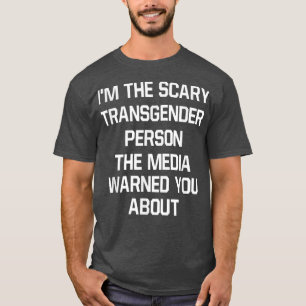 Funny Im The Scary Transgender Person Bi Gay Prid T-Shirt