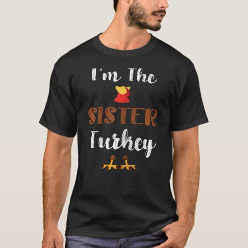 Funny im the Sister Turkey Thanksgiving Family Ma T_Shirt