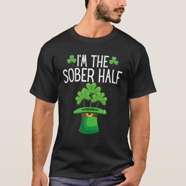 Funny I'm The Sober Half Quote St Patrick's Day Co T-Shirt (Front)