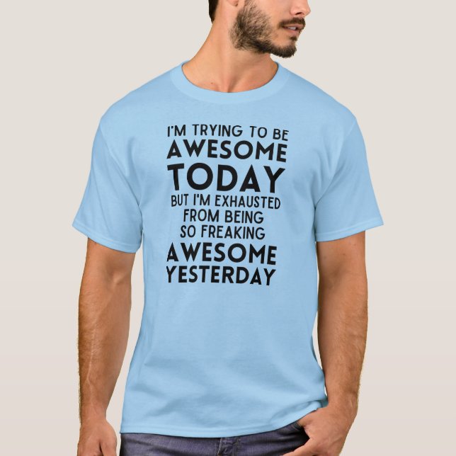 Funny I'm trying to be awesome today T-Shirt (Front)