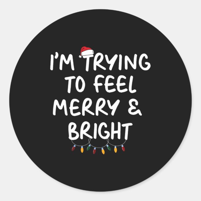 Funny I'm Trying To Feel Merry Xmas Bright Matchin Classic Round Sticker (Front)