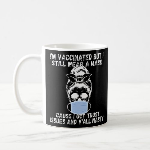 Funny  Im Vaccinated But Still Wearing My Mask 1  Coffee Mug