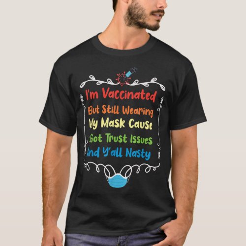 Funny Im Vaccinated But Still Wearing My Mask T_Shirt
