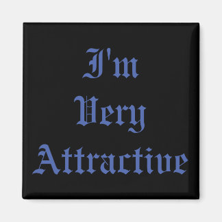 Funny, I'm very attractive Magnet