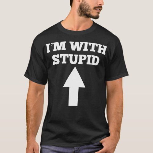 Funny Im With Stupid And Arrow Pointing Up  T_Shirt
