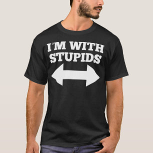 Funny I'm With Stupids And Arrow Pointing Left And T-Shirt