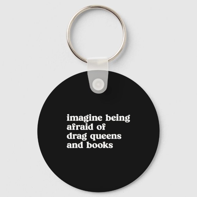 Funny Imagine Being Afraid Of Drag Queens And Book Keychain (Front)