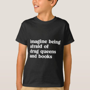 Funny Imagine Being Afraid Of Drag Queens And Book T-Shirt