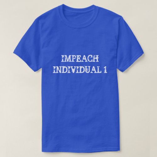 Funny Impeach Individual 1 T_Shirt