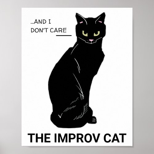 Funny Improv Cat Yes And I Dont Care Poster