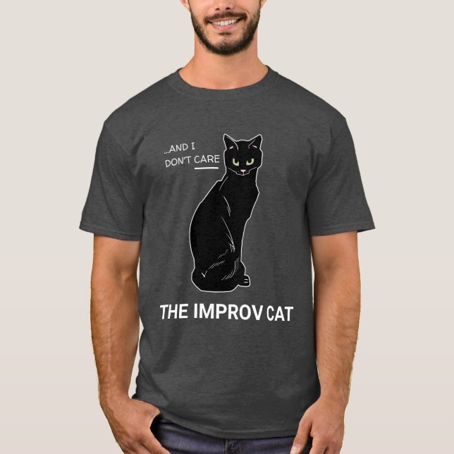 Funny Improv Cat: Yes, And... I Don't Care T-Shirt (Front)
