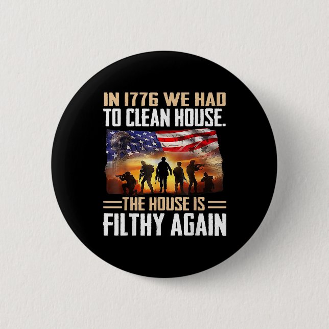 Funny In 1776 We Had To Clean House Tee Shirt - Un Button (Front)