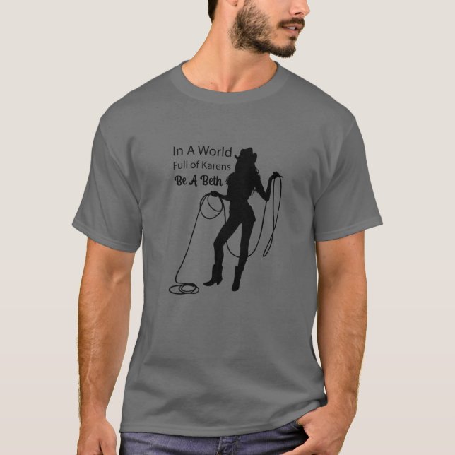 Funny In A World Full Of Karens - Be A Beth Design T-Shirt (Front)
