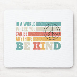 Funny In A World Where You Can Be Anything Be Kind Mouse Pad